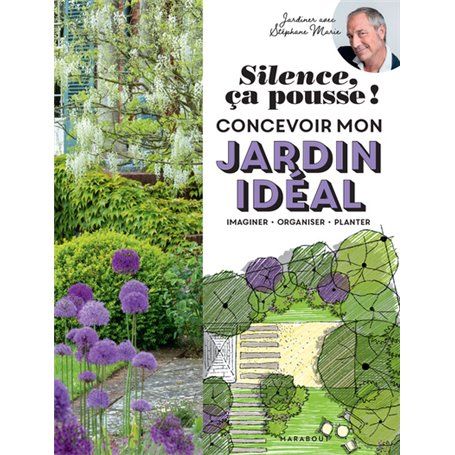 Silence ça pousse ! Concevoir mon jardin idéal