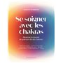 Se soigner avec les chakras