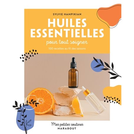 Mes petites routines - Huiles essentielles pour tout soigner