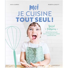 Moi je cuisine tout seul ! Spécial pâtisseries