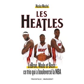 Les Heatles - LeBron, Wade et Bosh : ce trio qui a bouleversé la NBA