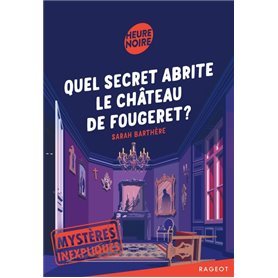 Mystères inexpliqués - Quel secret abrite le château de Fougeret ?