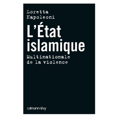 L'Etat islamique - Multinationale de la violence