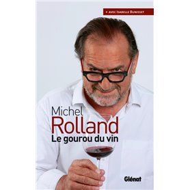 Michel Rolland   Le gourou du vin