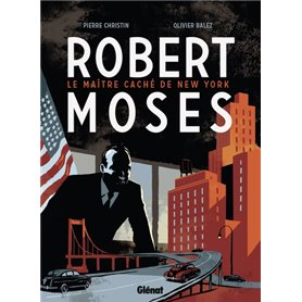 Robert Moses - Le Maître caché de New York