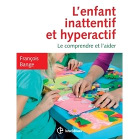 L'enfant inattentif et hyperactif - 2e éd. - Le comprendre et l'aider