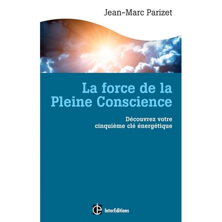 La force de la Pleine Conscience - Découvrez votre cinquième clé energétique