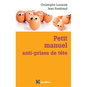 Petit manuel anti-prises de tête - Réussir et vivre dans la bonne humeur avec la méthode Apter