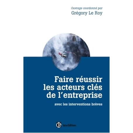 Faire réussir les acteurs clés de l'entreprise - 2e éd. - avec les interventions brèves