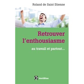 Retrouver l'enthousiasme - Au travail et partout...