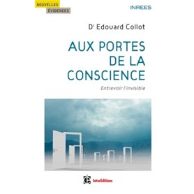 Aux portes de la conscience - Entrevoir l'invisible