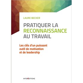 Pratiquer la reconnaissance au travail - Les clés d'un puissant outil de motivation et de leadership