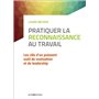 Pratiquer la reconnaissance au travail - Les clés d'un puissant outil de motivation et de leadership