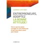 Entrepreneurs, adoptez la bonne attitude !