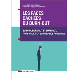 Les faces cachées du burn-out - Burn-in, bore-out et burn-out, faire face à la souffrance au travail