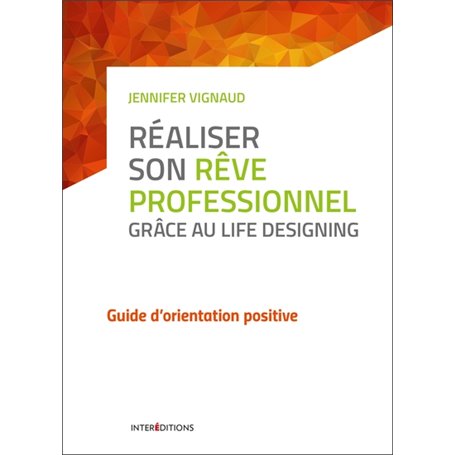 Réaliser son rêve professionnel grâce au Life Designing - Guide d'orientation positive