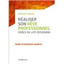 Réaliser son rêve professionnel grâce au Life Designing - Guide d'orientation positive