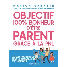 Objectif 100% bonheur d'être parent grâce à la PNL - Les clés pour éduquer dans la bienveillance