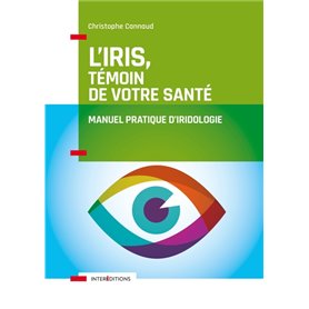 L'iris, témoin de votre santé - Manuel pratique d'iridologie