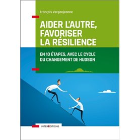 Aider l'autre, favoriser la résilience - En 10 étapes, avec le cycle du changement de Hudson