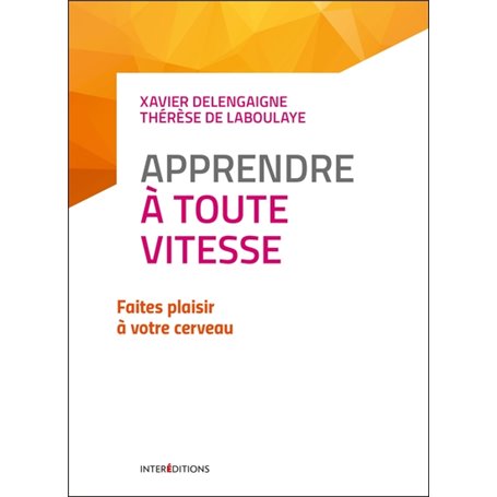 Apprendre à toute vitesse - 2e éd. - Faites plaisir à votre cerveau