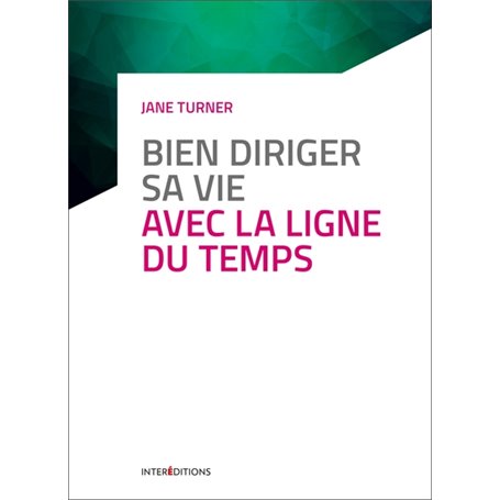 Bien diriger sa vie avec la Ligne du Temps - 3e éd.