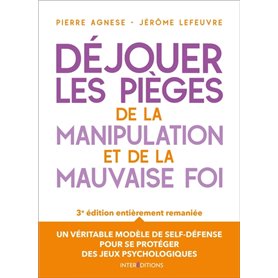 Déjouer les pièges de la manipulation et de la mauvaise foi - 3e éd.