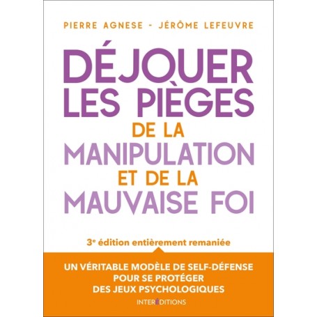 Déjouer les pièges de la manipulation et de la mauvaise foi - 3e éd.