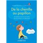 De la chenille au papillon - 50 exercices pour aider mon enfant à grandir