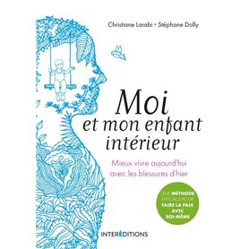 Moi et mon enfant intérieur - Mieux vivre aujourd'hui avec les blessures d'hier