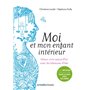 Moi et mon enfant intérieur - Mieux vivre aujourd'hui avec les blessures d'hier