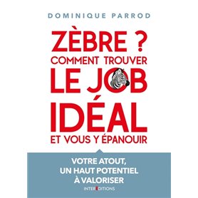 Zèbre ? Comment trouver le job idéal et vous y épanouir