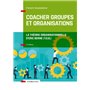 Coacher groupes et organisations - 3e éd. - la Théorie organisationnelle d'Eric Berne (T.O.B.)