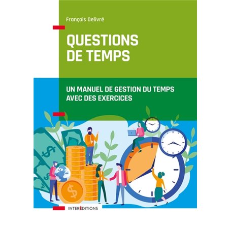 Questions de temps - 2e éd. - Un manuel de gestion du temps avec des exercices