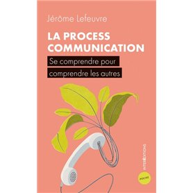 La Process Communication - 3e éd. - Se comprendre pour comprendre les autres