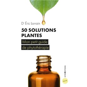 50 solutions plantes - Mon petit guide de phytothérapie
