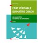 L'art véritable du maître coach - 2e éd. - Un savoir-être au service de l'émergence