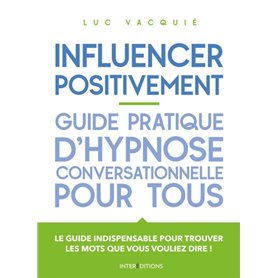 Influencer positivement - Guide pratique d'hypnose conversationnelle pour tous