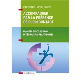 Accompagner par la présence de plein contact - Manuel de coaching intégratif et relationnel -