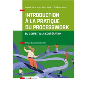 Introduction à la pratique du Processwork - Du conflit à la coopération