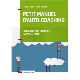 Petit manuel d'auto-coaching - 3e éd. - Les clés pour prendre sa vie en main