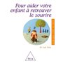 Pour aider votre enfant à retrouver le sourire