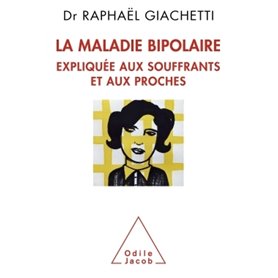 La Maladie bipolaire expliquée aux souffrants et aux proches