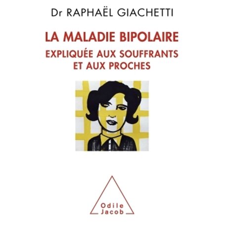 La Maladie bipolaire expliquée aux souffrants et aux proches