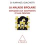 La Maladie bipolaire expliquée aux souffrants et aux proches