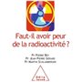 Faut-il avoir peur de la radioactivité ?