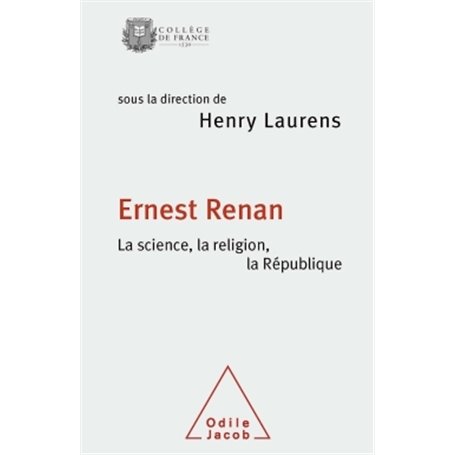 Ernest Renan. La science, la religion, la République