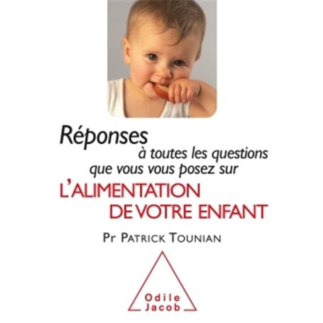 Réponses à toutes les questions que vous vous posez sur l'Alimentation de votre enfant