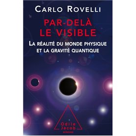 Par delà le visible La réalité du monde physique et la gravité quantique