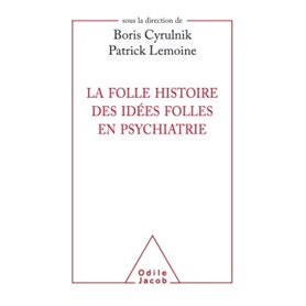 La folle histoire des idées folles en psychiatrie